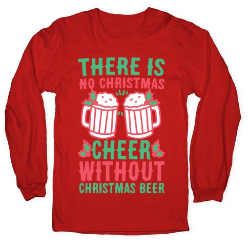There is No Christmas Cheer Without Christmas Beer Longsleeve Tee